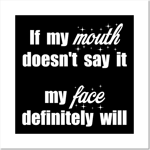 Gift for women If My Mouth Doesn't Say It My Face Definitely Will Wall Art by Catcrea